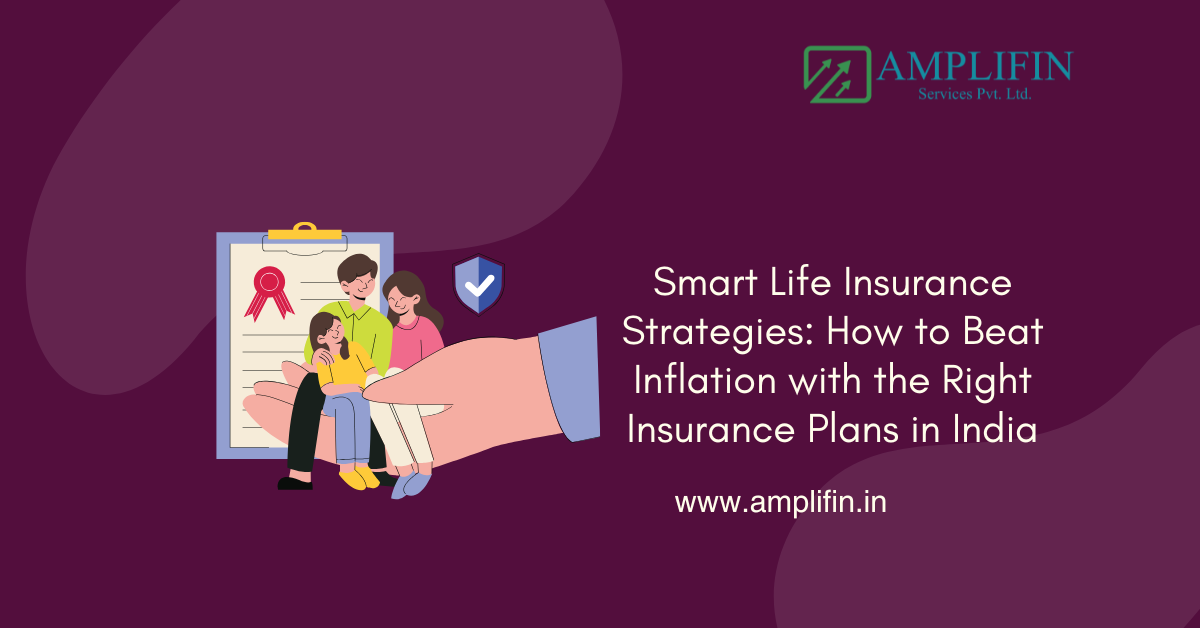Smart Life Insurance Strategies: How to Beat Inflation with the Right Insurance Plans in India Smart Life Insurance Strategies: How to Beat Inflation with the Right Insurance Plans in India