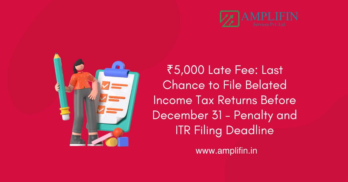 ₹5,000 Late Fee: Last Chance to File Belated Income Tax Returns Before December 31 - Penalty and ITR Filing Deadline ₹5,000 Late Fee: Last Chance to File Belated Income Tax Returns Before December 31