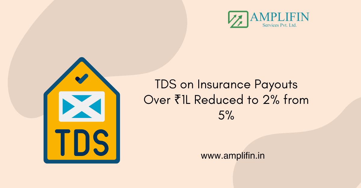 TDS on Insurance Payouts Over ₹1L Reduced to 2% from 5% TDS on Insurance Payouts Over ₹1L Reduced to 2% from 5%